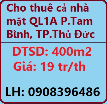 Chính chủ cho thuê cả nhà mặt QL1A P.Tam Bình, TP.Thủ Đức; 19tr; 0908396486