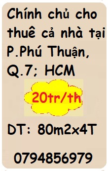 Chính chủ cho thuê cả nhà tại P.Phú Thuận, Q.7; HCM; 0794856979