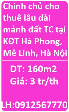 Chính chủ cho thuê lâu dài mảnh đất TC tại KĐT Hà Phong, Mê Linh; 3tr/th; 0912567770